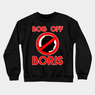 Bog Off Boris - Anti Boris Johnson Anti Tory Shirt Crewneck Sweatshirt